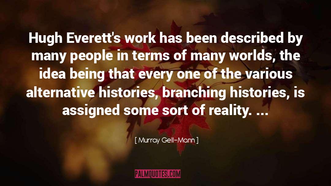 Murray Gell-Mann Quotes: Hugh Everett's work has been