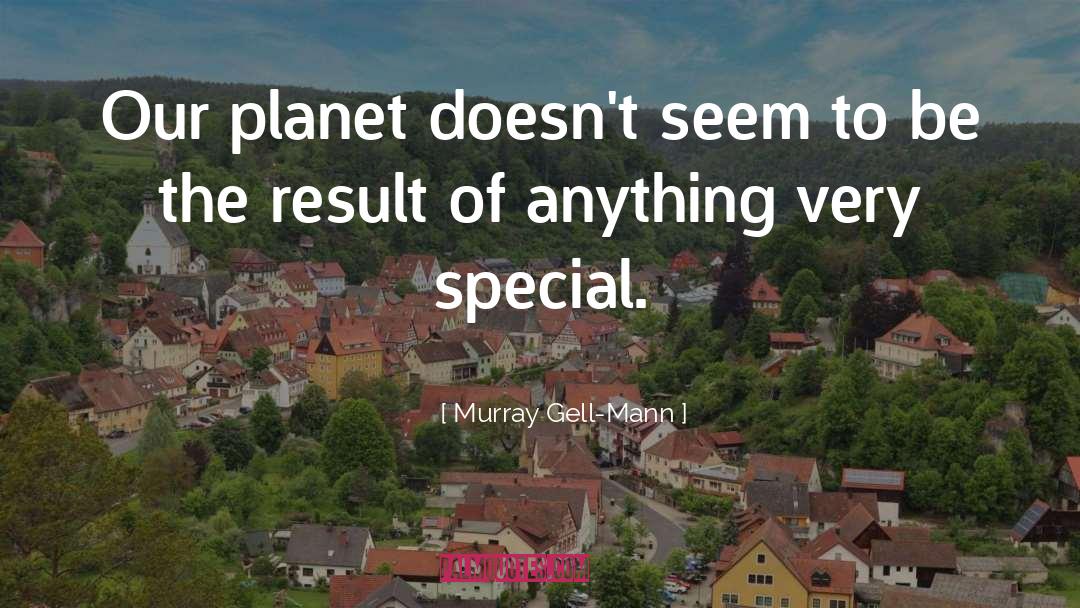 Murray Gell-Mann Quotes: Our planet doesn't seem to