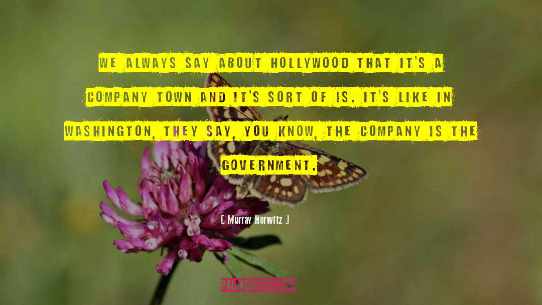 Murray Horwitz Quotes: We always say about Hollywood