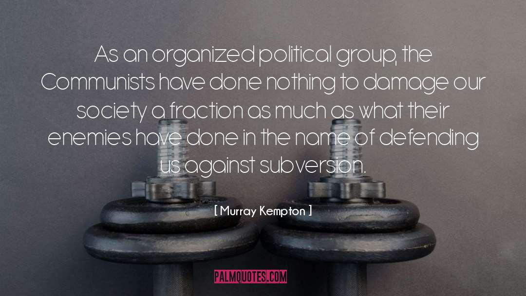 Murray Kempton Quotes: As an organized political group,