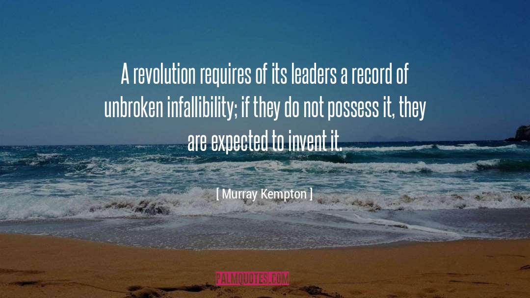 Murray Kempton Quotes: A revolution requires of its