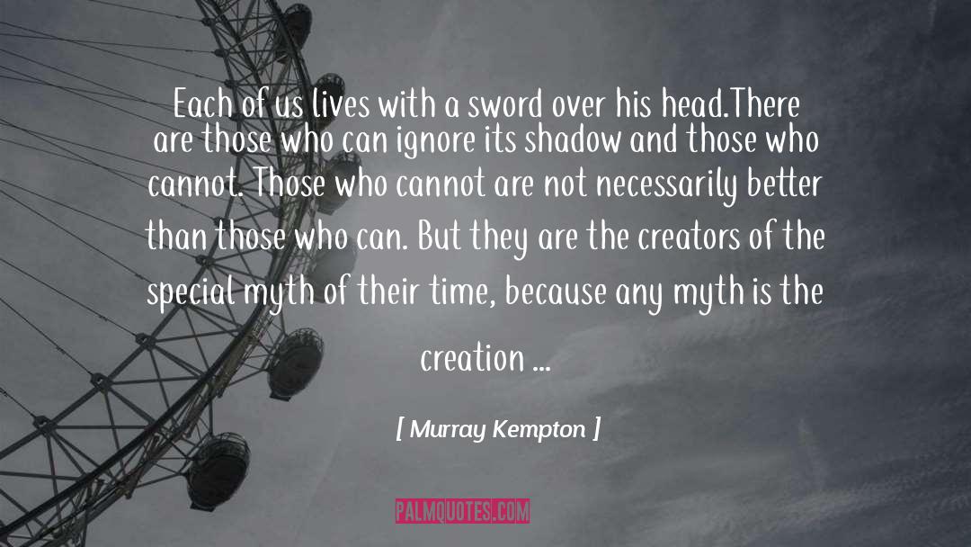 Murray Kempton Quotes: Each of us lives with