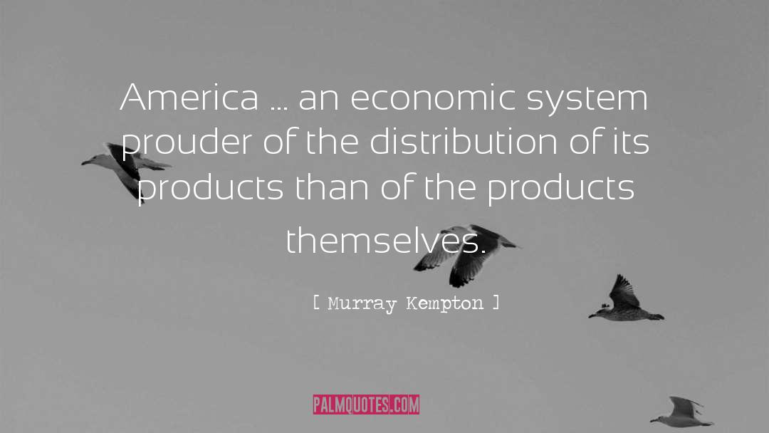 Murray Kempton Quotes: America ... an economic system