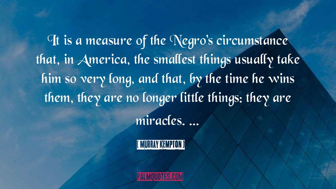 Murray Kempton Quotes: It is a measure of