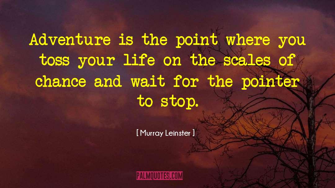 Murray Leinster Quotes: Adventure is the point where