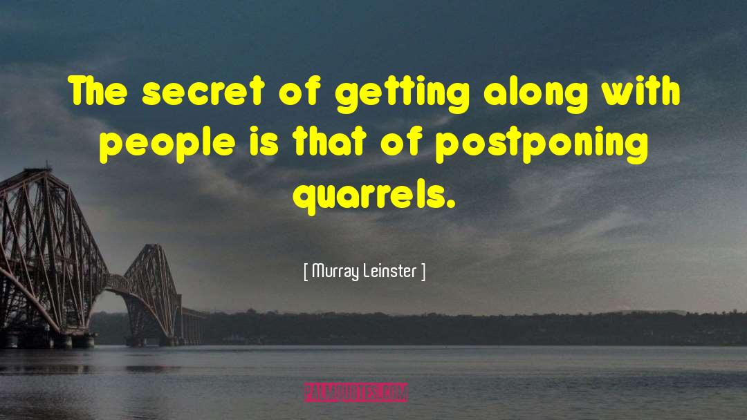 Murray Leinster Quotes: The secret of getting along