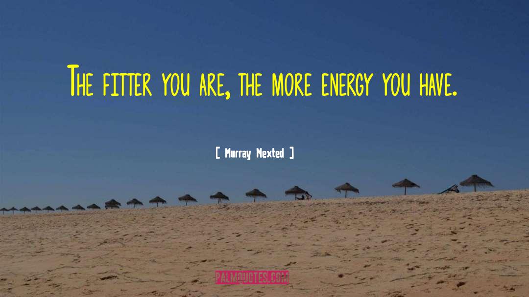 Murray Mexted Quotes: The fitter you are, the