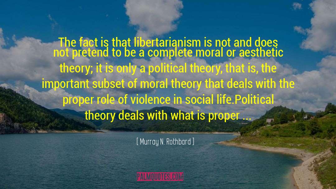 Murray N. Rothbard Quotes: The fact is that libertarianism