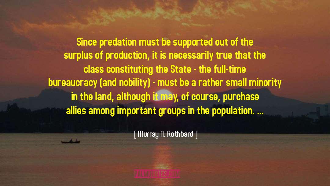 Murray N. Rothbard Quotes: Since predation must be supported