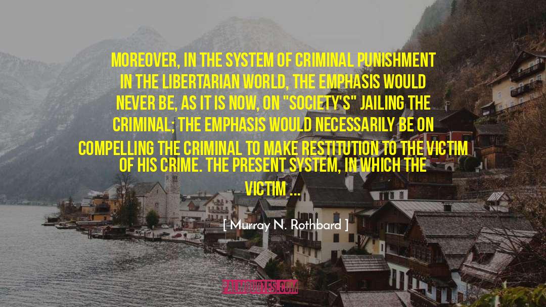 Murray N. Rothbard Quotes: Moreover, in the system of