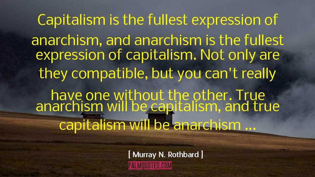 Murray N. Rothbard Quotes: Capitalism is the fullest expression