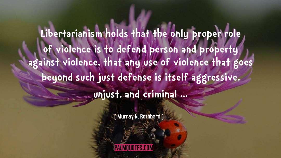Murray N. Rothbard Quotes: Libertarianism holds that the only
