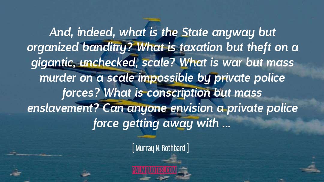 Murray N. Rothbard Quotes: And, indeed, what is the