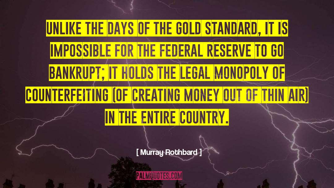 Murray Rothbard Quotes: Unlike the days of the