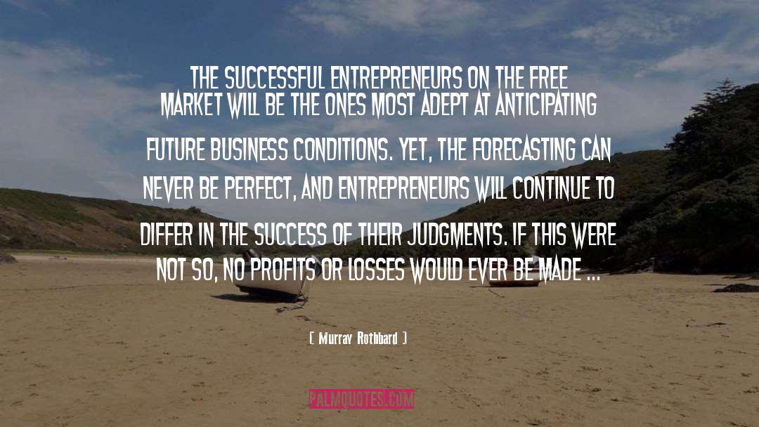 Murray Rothbard Quotes: The successful entrepreneurs on the