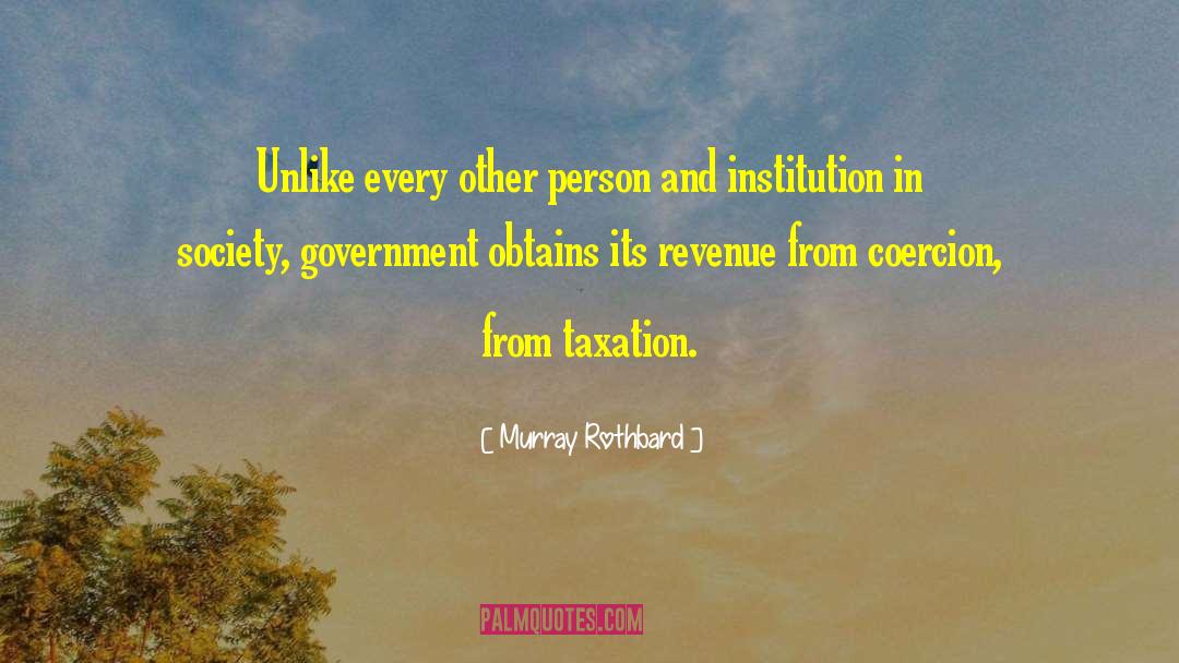 Murray Rothbard Quotes: Unlike every other person and