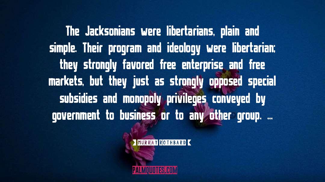 Murray Rothbard Quotes: The Jacksonians were libertarians, plain