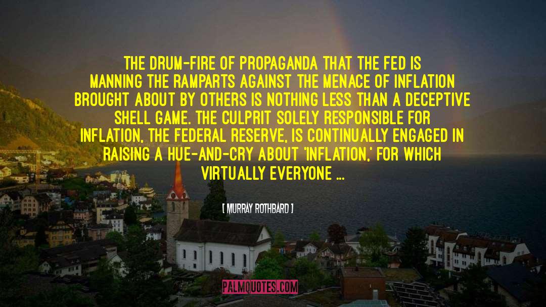 Murray Rothbard Quotes: The drum-fire of propaganda that