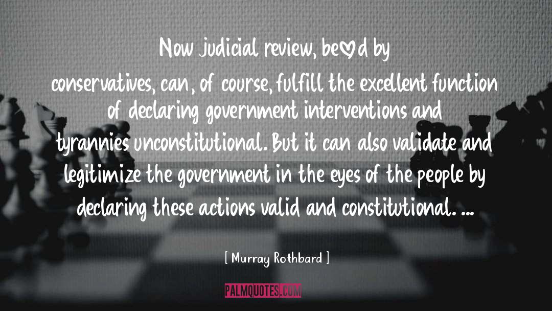 Murray Rothbard Quotes: Now judicial review, beloved by