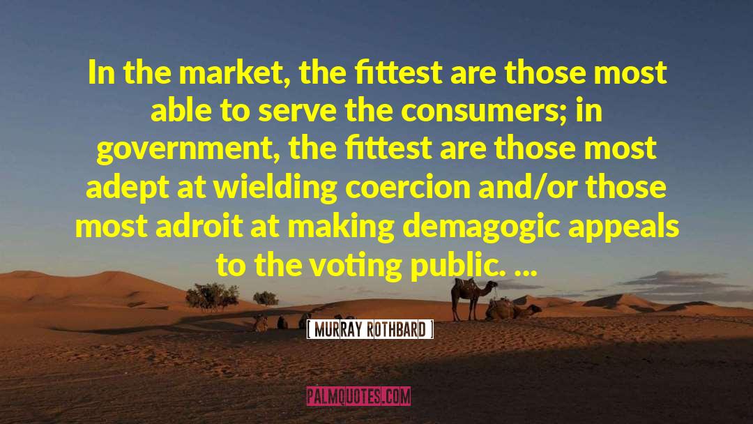 Murray Rothbard Quotes: In the market, the fittest