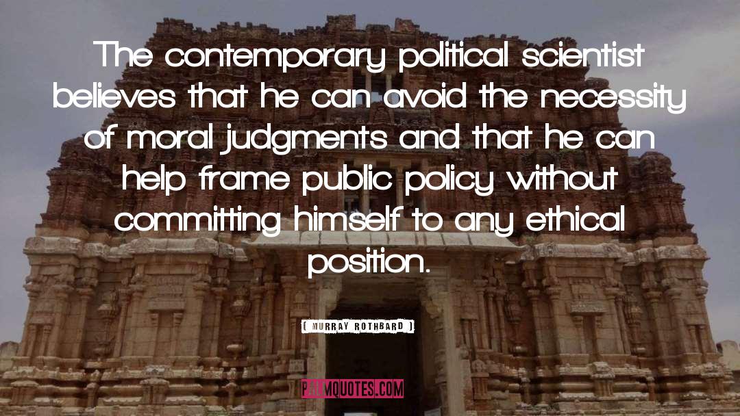 Murray Rothbard Quotes: The contemporary political scientist believes