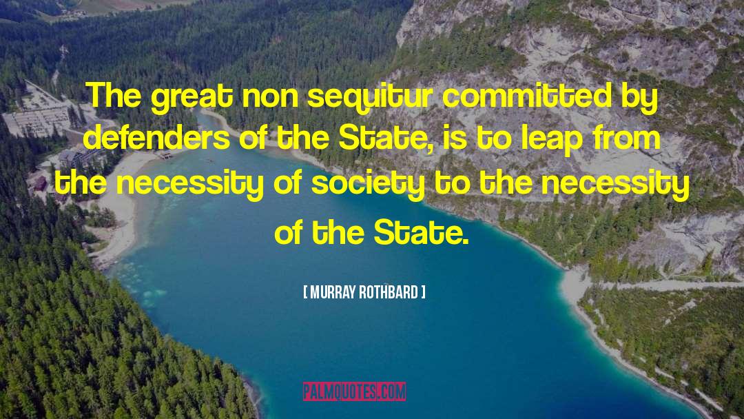 Murray Rothbard Quotes: The great non sequitur committed