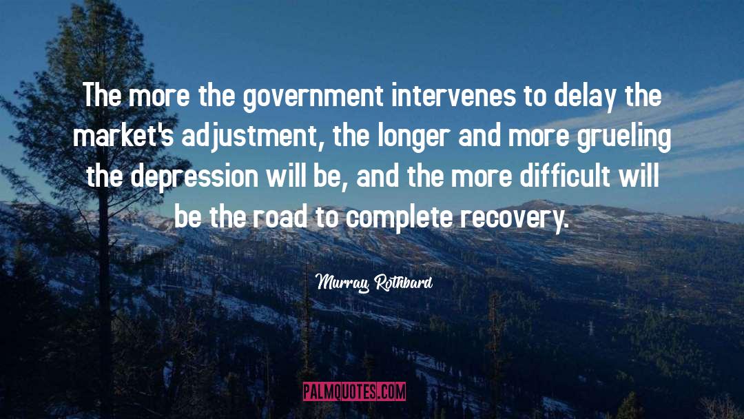 Murray Rothbard Quotes: The more the government intervenes