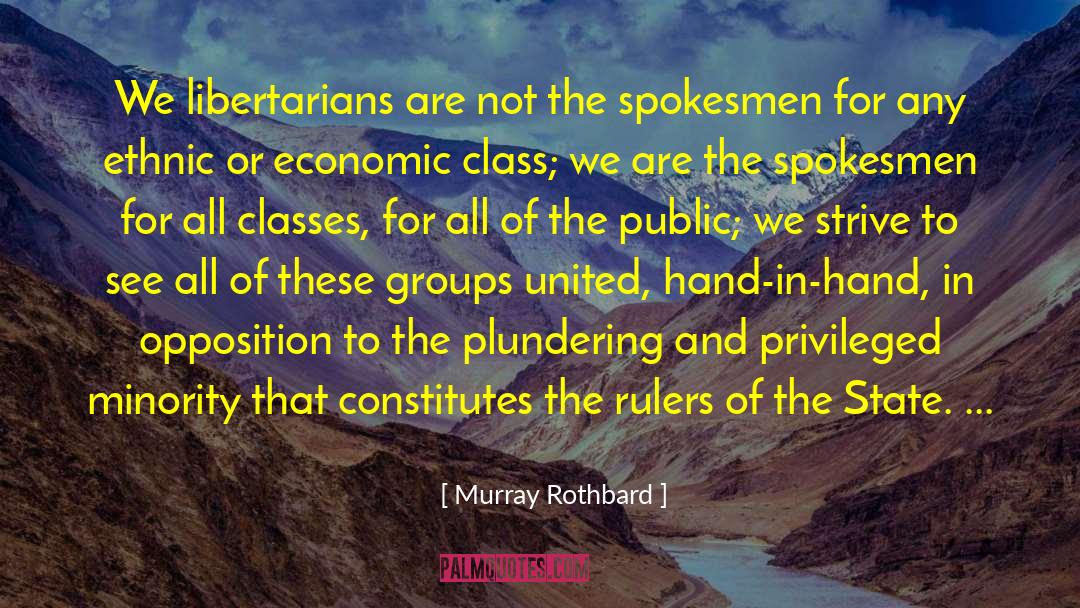 Murray Rothbard Quotes: We libertarians are not the