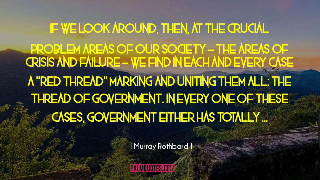 Murray Rothbard Quotes: If we look around, then,