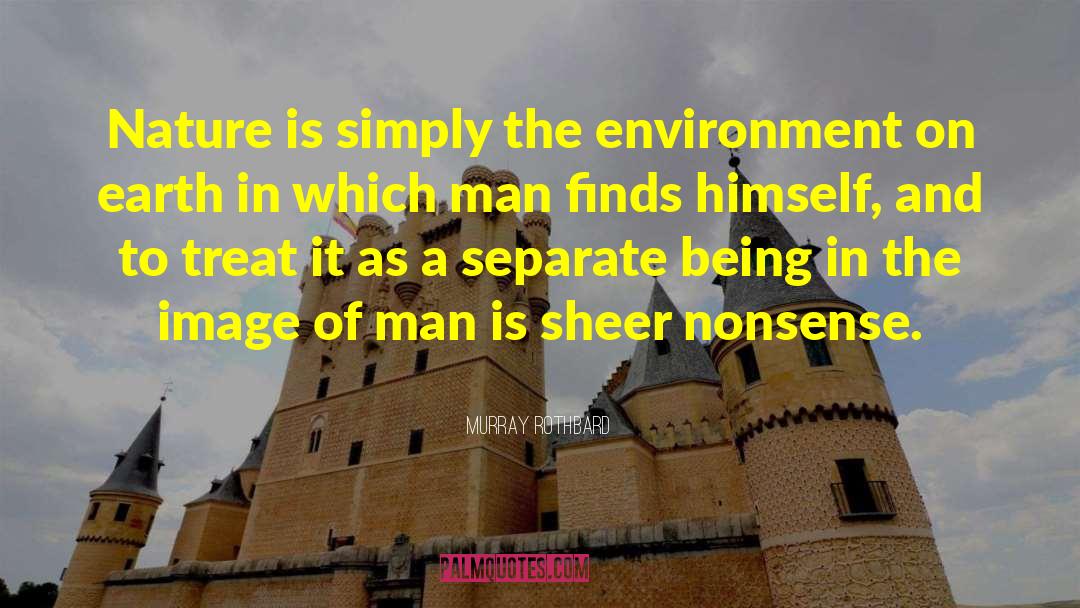 Murray Rothbard Quotes: Nature is simply the environment