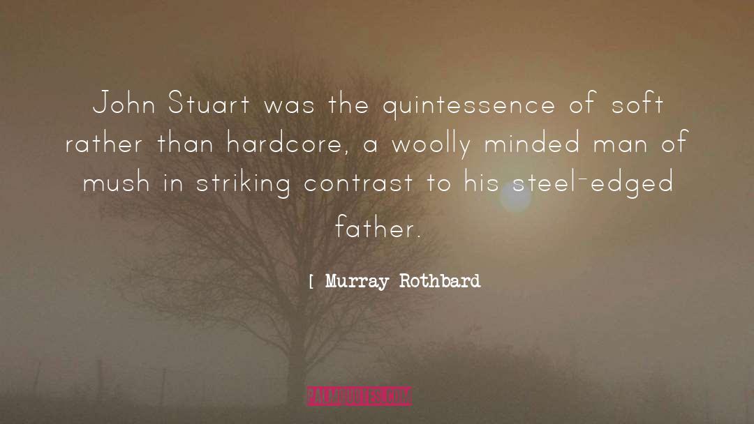 Murray Rothbard Quotes: John Stuart was the quintessence