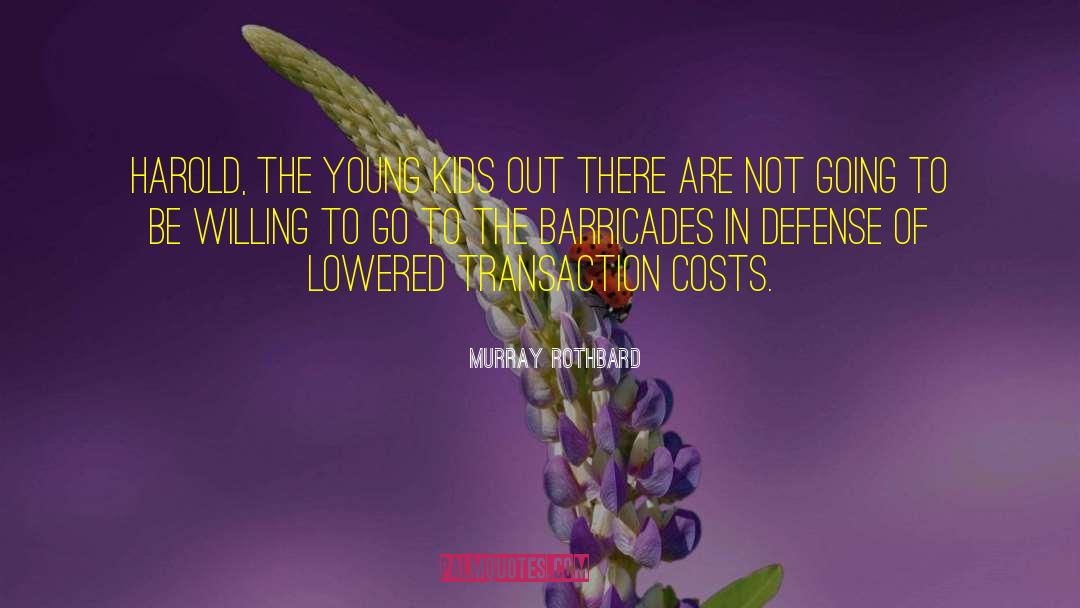 Murray Rothbard Quotes: Harold, the young kids out