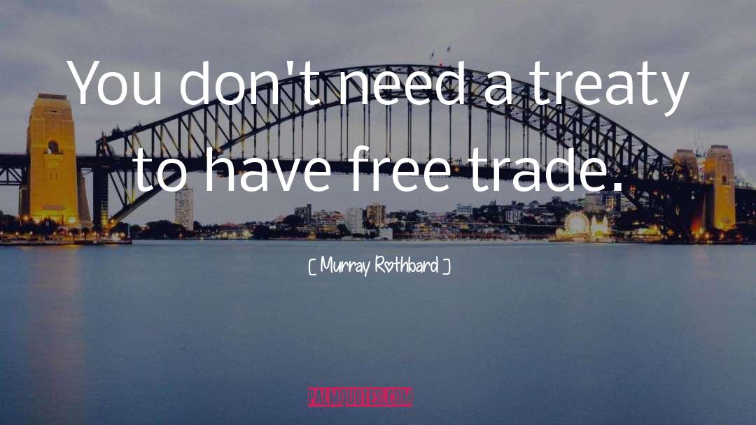 Murray Rothbard Quotes: You don't need a treaty