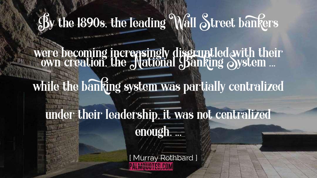 Murray Rothbard Quotes: By the 1890s, the leading