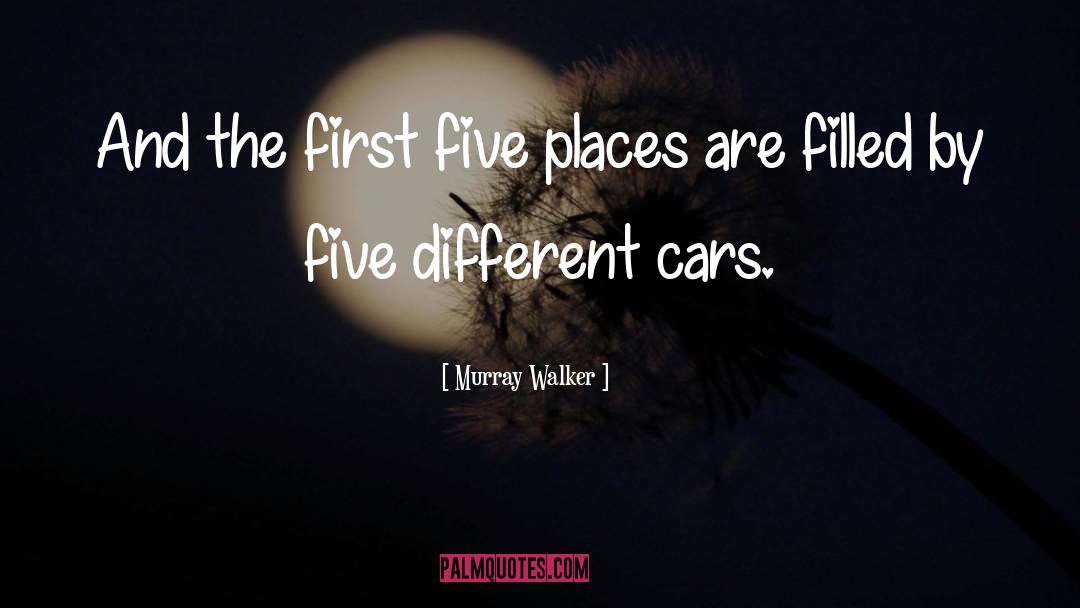 Murray Walker Quotes: And the first five places