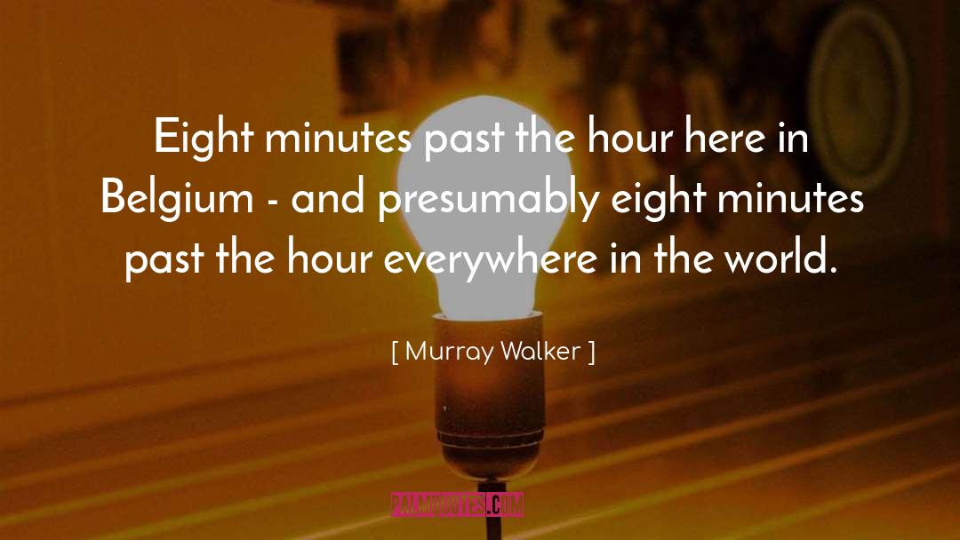 Murray Walker Quotes: Eight minutes past the hour
