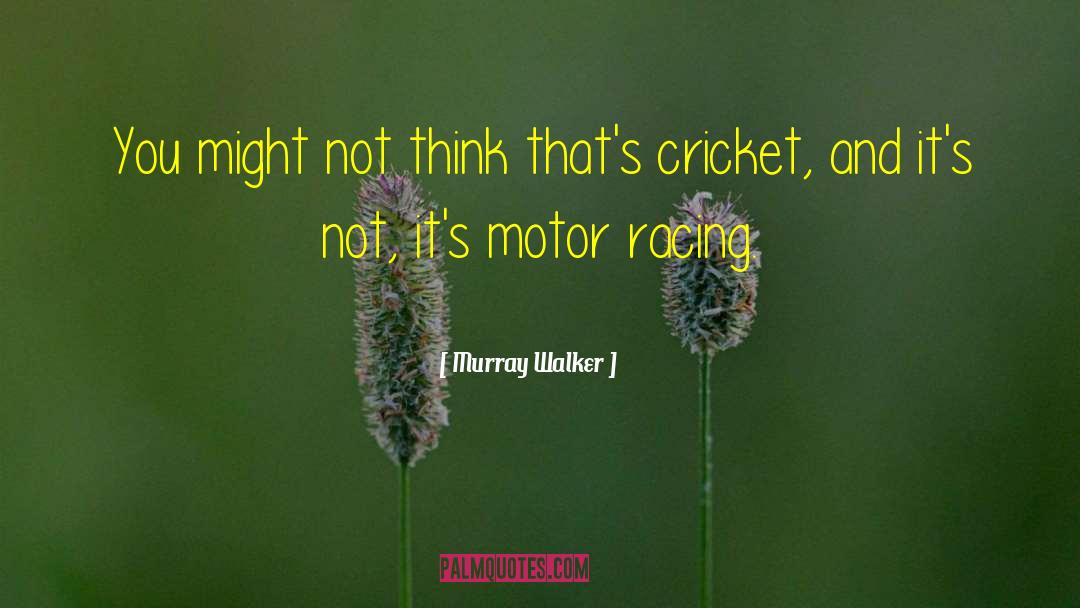 Murray Walker Quotes: You might not think that's