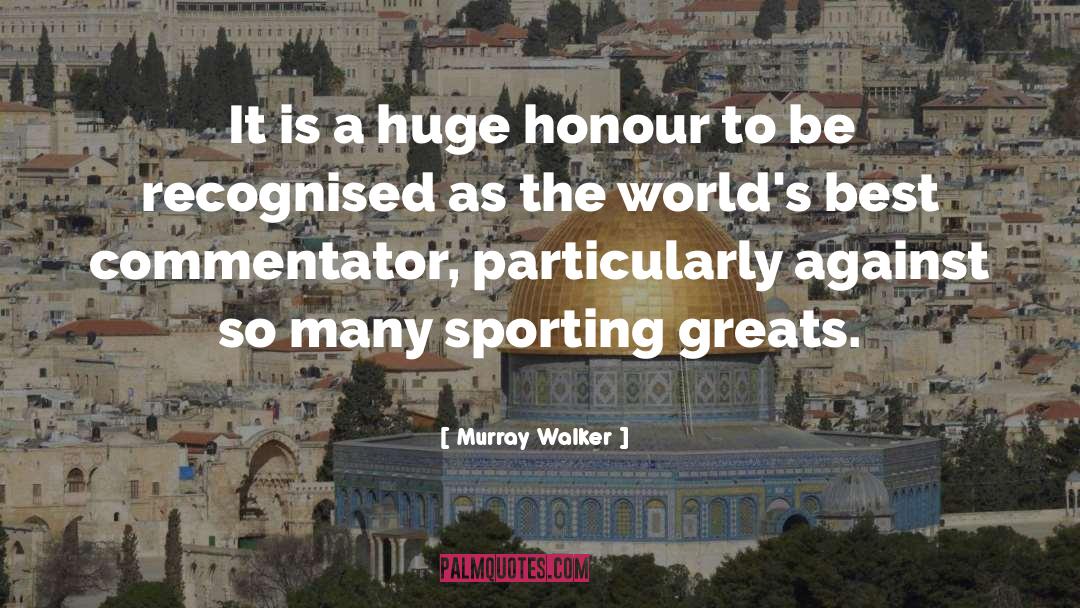 Murray Walker Quotes: It is a huge honour