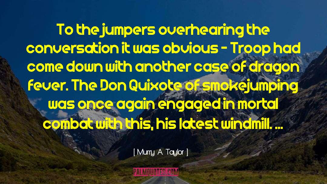 Murry A. Taylor Quotes: To the jumpers overhearing the