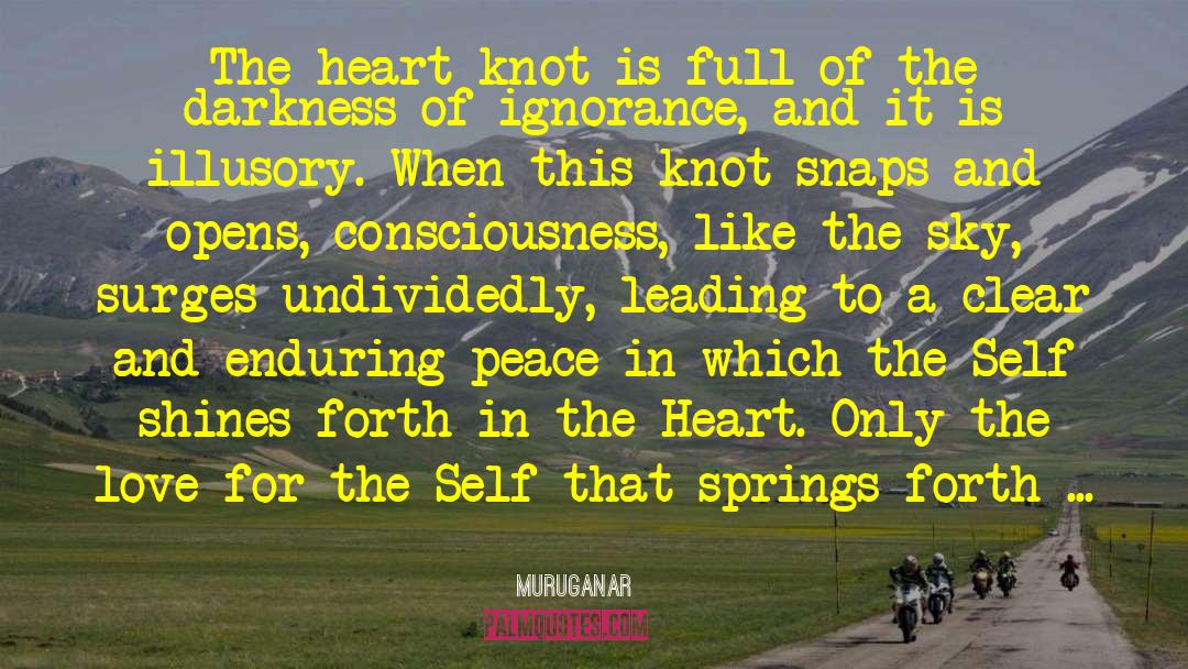Muruganar Quotes: The heart-knot is full of