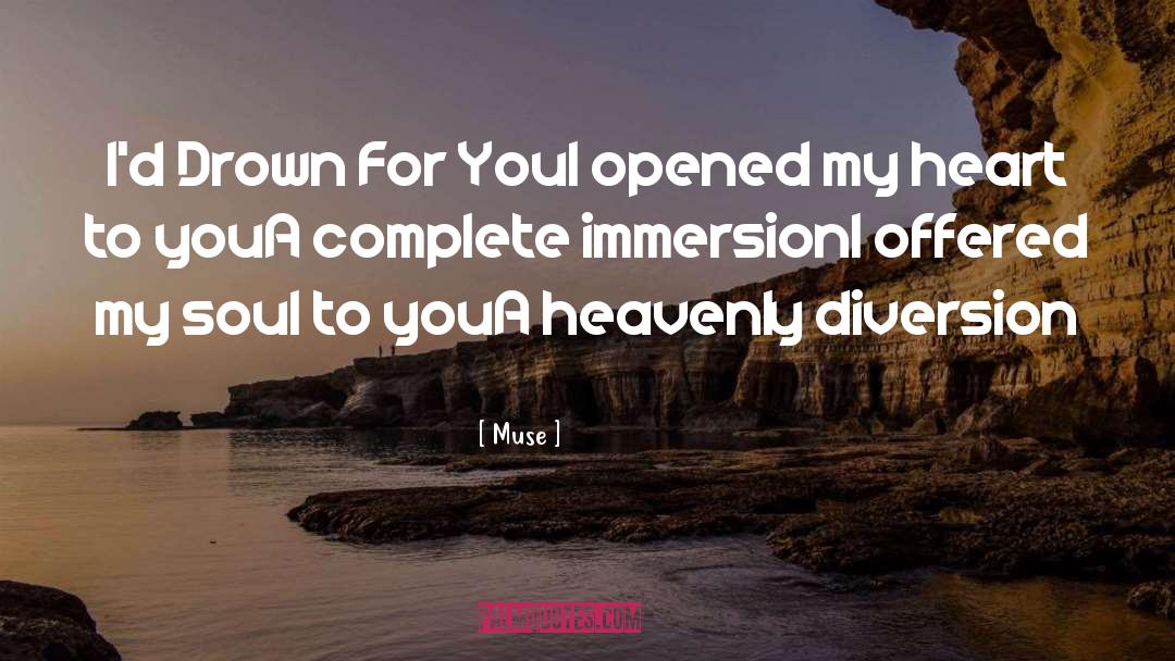 Muse Quotes: I'd Drown For You<br>I opened