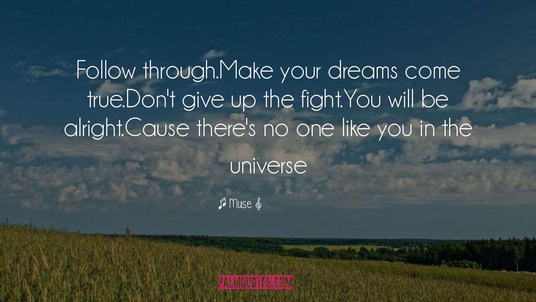 Muse Quotes: Follow through.<br>Make your dreams come