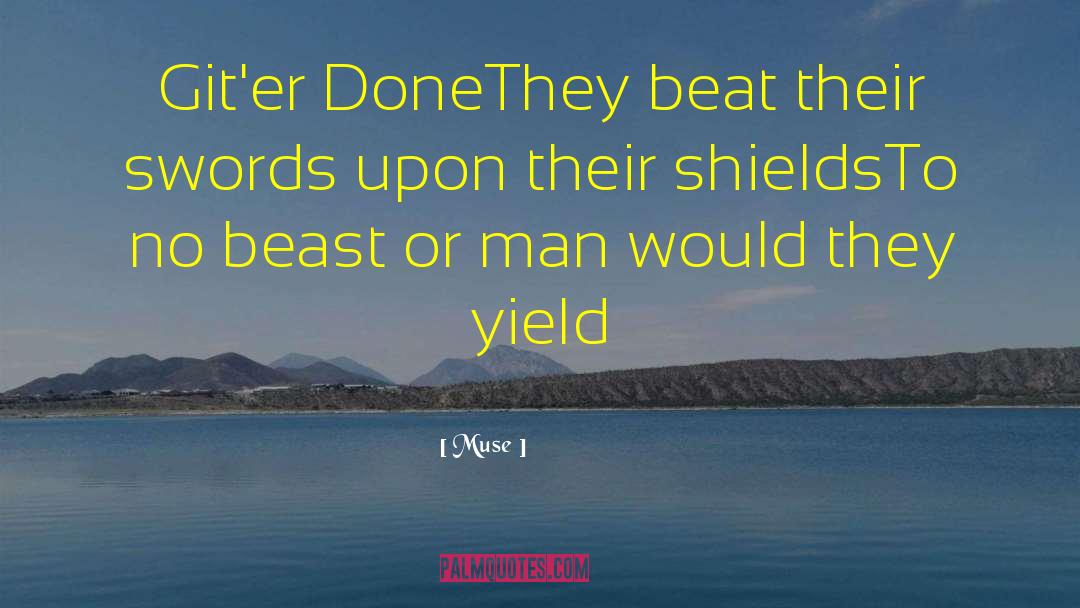 Muse Quotes: Git'er Done<br>They beat their swords