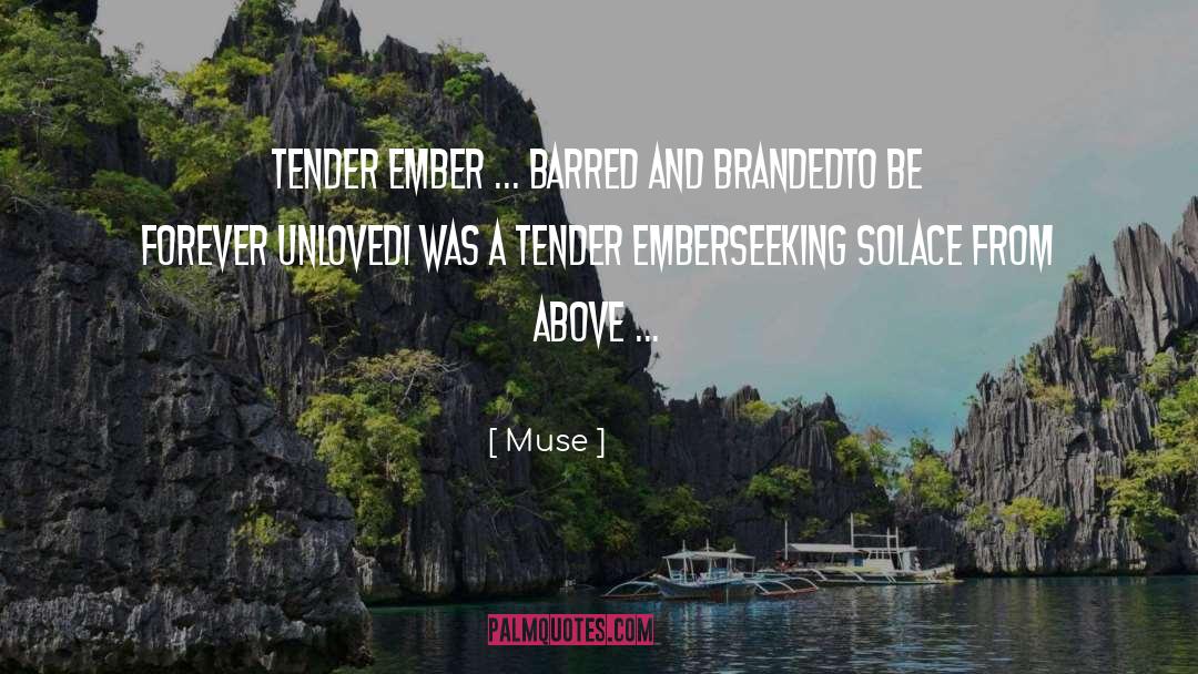 Muse Quotes: Tender Ember<br> ... Barred and