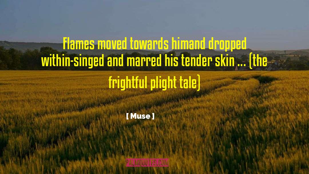 Muse Quotes: Flames moved towards him<br>and dropped