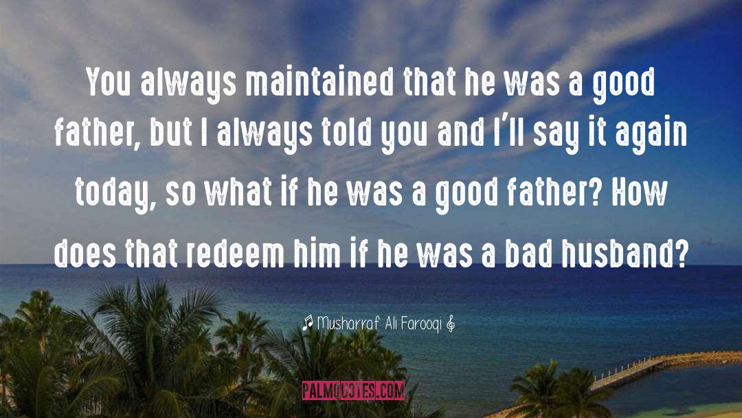 Musharraf Ali Farooqi Quotes: You always maintained that he