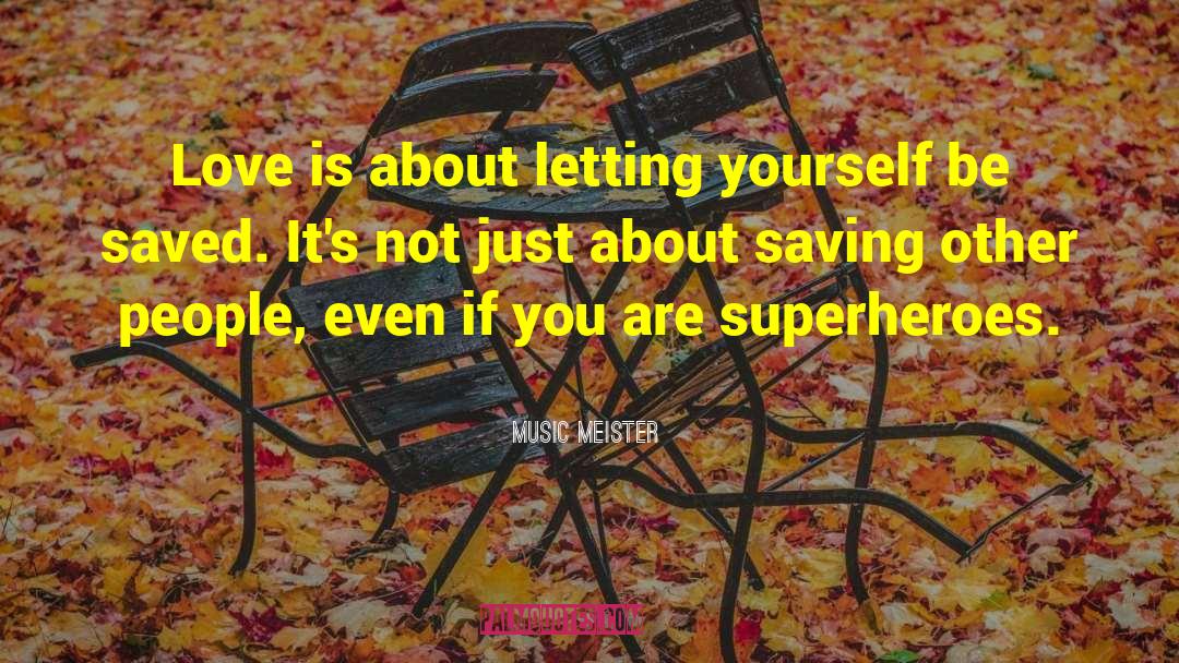 Music Meister Quotes: Love is about letting yourself