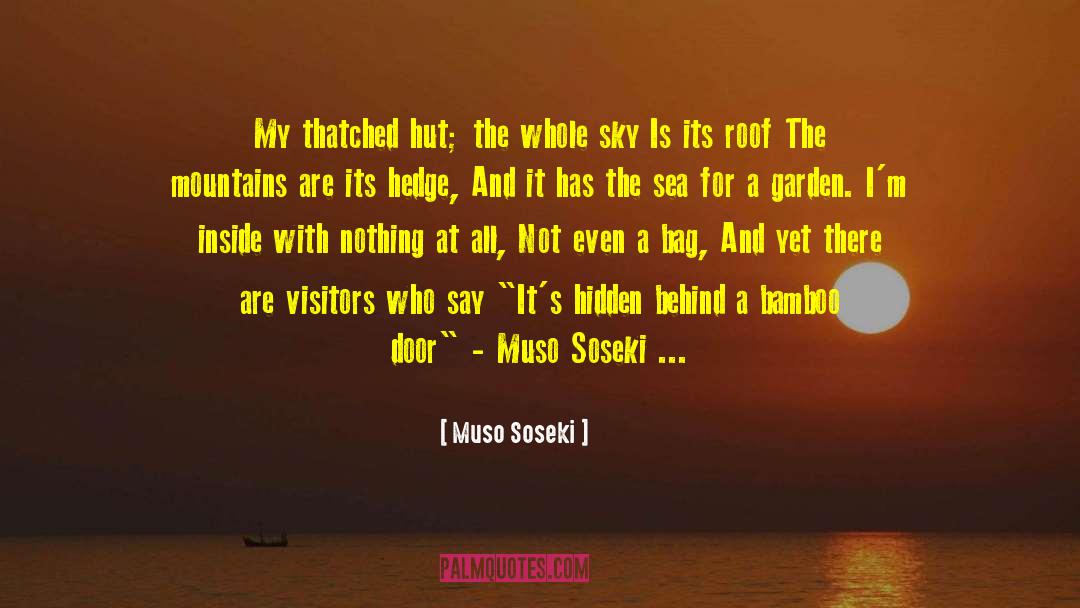Muso Soseki Quotes: My thatched hut; <br />the