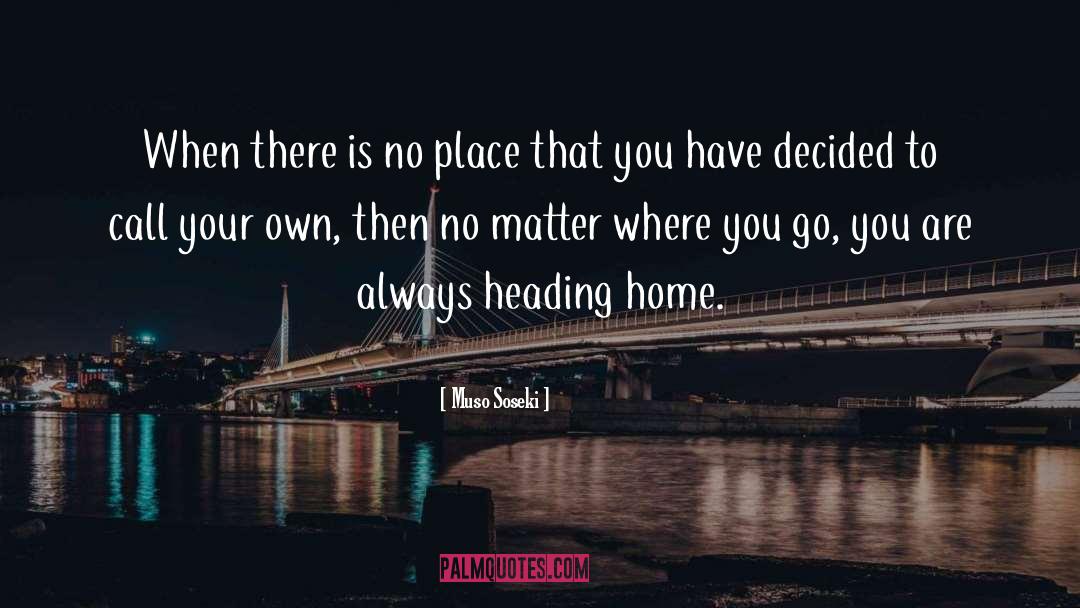 Muso Soseki Quotes: When there is no place