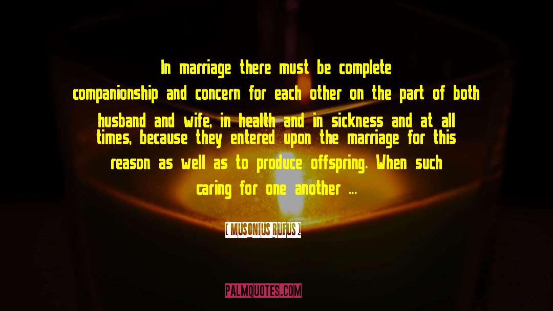 Musonius Rufus Quotes: In marriage there must be